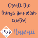 create the things you wish existed